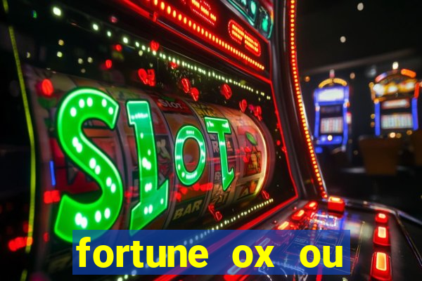 fortune ox ou fortune tiger